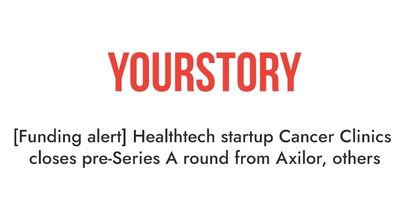 Healthtech startup Cancer Clinics closes pre-Series A round from Axilor, others